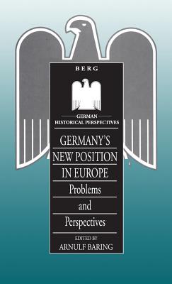 Germany's New Position in Europe: Problems and Perspectives (German Historical Perspectives)