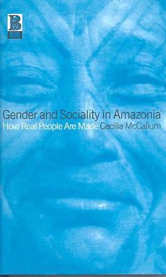 Gender and Sociality in Amazonia: How Real People Are Made