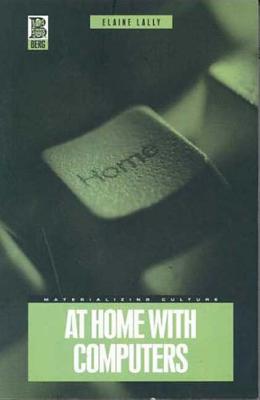 At Home with Computers (Materializing Culture)