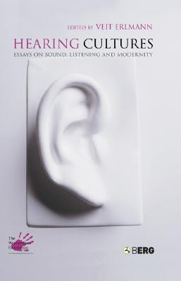 Hearing Cultures: Essays on Sound, Listening and Modernity (Wenner-Gren International Symposium Series)