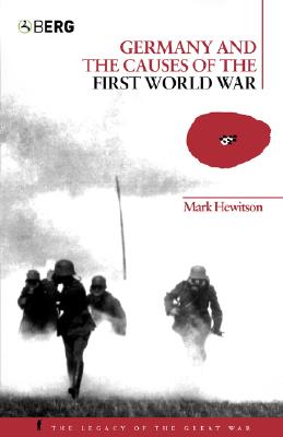 Germany and the Causes of the First World War (The Legacy of the Great War)