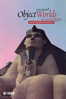Object Worlds in Ancient Egypt: Material Biographies Past and Present (Materializing Culture)