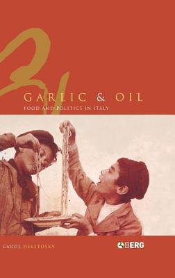 Garlic and Oil: Politics and Food in Italy