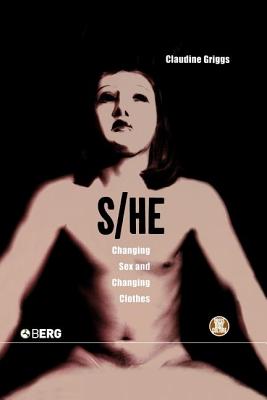 S/he: Changing Sex and Changing Clothes (Dress, Body, Culture)