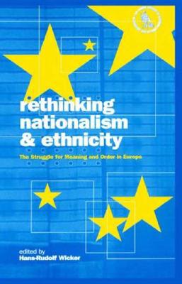 Rethinking Nationalism and Ethnicity: The Struggle for Meaning and Order in Europe (Nationalism & Internationalism)