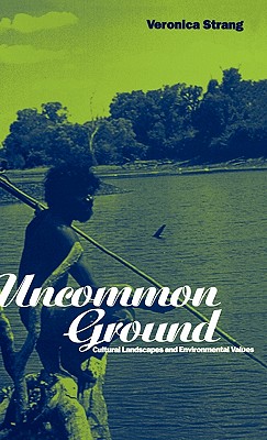 Uncommon Ground: Landscape, Values and the Environment (Explorations in Anthropology)