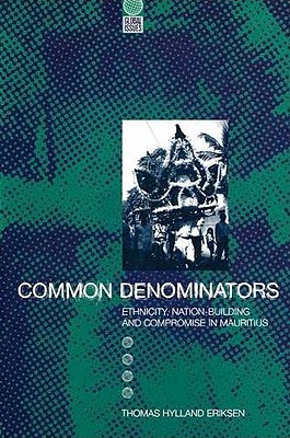 Common Denominators: Ethnicity, Nation-Building and Compromise in Mauritius (Global Issues)