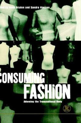 Consuming Fashion: Adorning the Transnational Body (Dress, Body, Culture, 4)