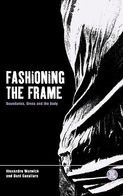 Fashioning the Frame: Boundaries, Dress and the Body (Dress, Body, Culture)