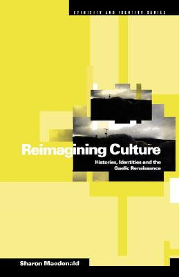 Reimagining Culture: Histories, Identities and the Gaelic Renaissance (Ethnicity and Identity)