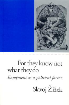For They Know Not What They Do: Enjoyment as a Political Factor