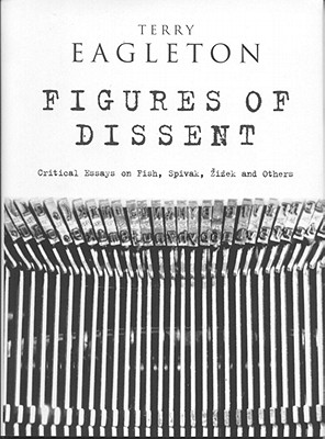Image for Figures of Dissent: Critical Essays on Fish, Spivak, Zizek and Others