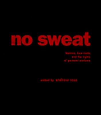No Sweat: Fashion, Free Trade, and the Rights of Garment Workers