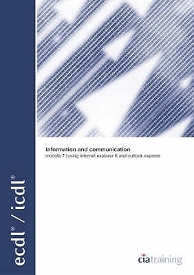 ECDL Syllabus 4.5 Module 7 Information and Communication Using Internet Explorer 6 and Outlook Express (European Computer Driving Licence)