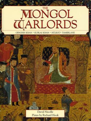 Mongol Warlords: Genghis Khan, Kublai Khan, Hulegu, Tamerlane
