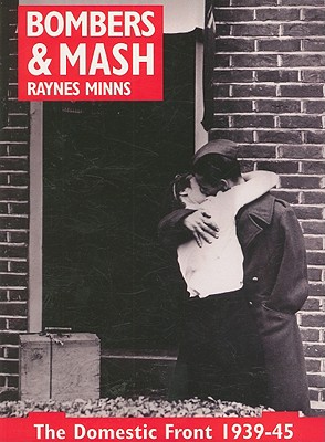 Bombers and Mash: The Domestic Front 1939-45 Minns, Raynes