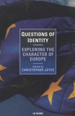 Questions of Identity: Exploring the Character of Europe (I.B.Tauris in Association With the New European)