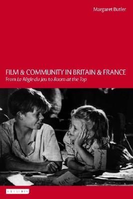 Film and Community in Britain and France: From La Rgle du Jeu to Room at the Top (Cinema and Society)