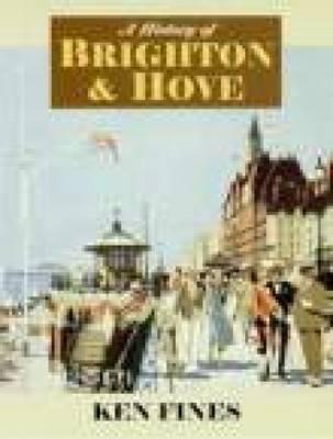 A History of Brighton and Hove: Stone-Age Whitehawk to Millennium City