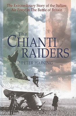 Chianti Raiders: The Extraordinary Story of the Italian Air Force in the Battle of Britain.