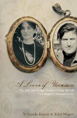 A Lover of Unreason: The Life and Tragic Death of Assia Wevill