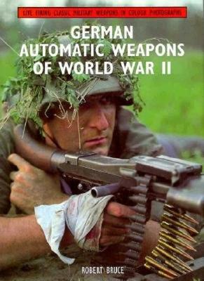 German Automatic Weapons World War II. Live Firing Classic Military Weapons in Colour Photographs.