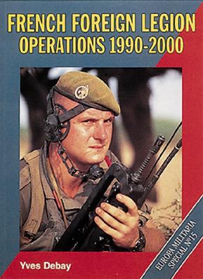 French Foreign Legion Operations 1990-2000. Europa Militaria Special No. 15.