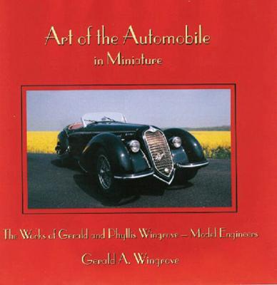 Art of the Automobile - in Miniature: The Works of Phyllis and Gerald A. Wingrove, Model Engineers