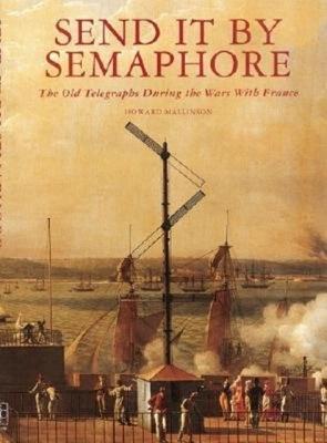Send it by Semaphore: The Old Telegraghs During the Wars with France