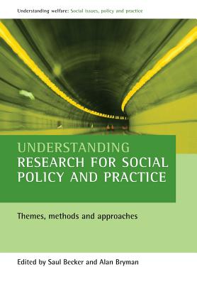 Understanding research for social policy and practice: Themes, methods and approaches (Understanding Welfare: Social Issues, Policy and Practice)