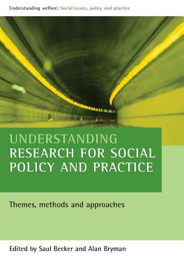 Understanding research for social policy and practice: Themes, methods and approaches (Understanding Welfare: Social Issues, Policy and Practice)