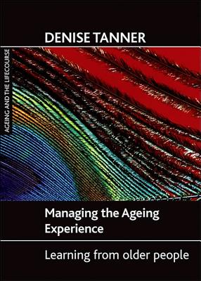 Managing the ageing experience: Learning from older people (Ageing and the Lifecourse series)