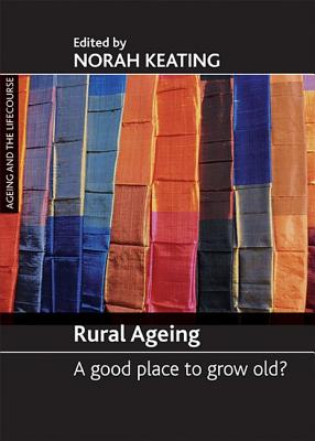 Rural ageing: A good place to grow old (Ageing and the Lifecourse)