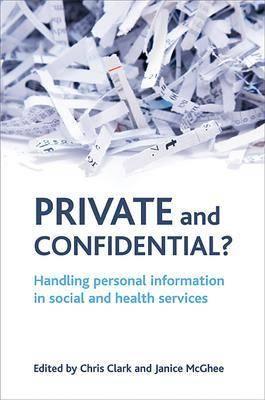 Image for Private and Confidential?: Handling Personal Information in the Social and Health Services