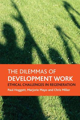 The dilemmas of development work: Ethical challenges in regeneration (Policy Press Publications (All Titles as Published))