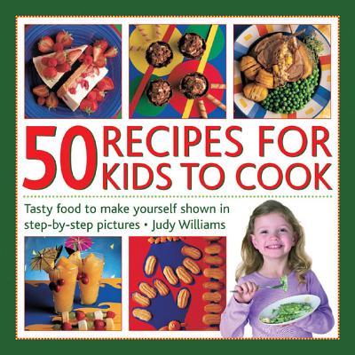 Image for 50 Recipes for Kids to Cook: Tasty Food to Make Yourself Shown in Step-by-step Pictures