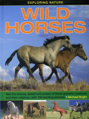 Image for Exploring Nature Wild Horses: Discover the beauty, speed and power of these graceful creature and their relatives