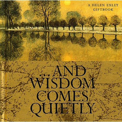 Gifts of Wisdom from Helen Exley: And Wisdom Comes Quietly (HE-71138)