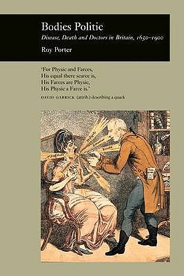 Bodies Politic: Disease, Death and Doctors in Britain, 1650-1900 (Picturing History)