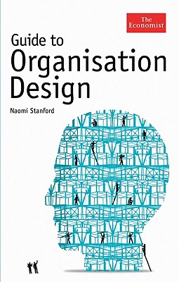 Guide to Organisation Design; Guide to Organisation Design Creating High-Performing and Adaptable Enterprises