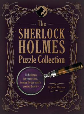 THE SHERLOCK HOLMES PUZZLE COLLECTION: 150 ENIGMAS FOR YOU TO SOLVE, INSPIRED BY THE WORLD'S GREATEST DETECTIVE