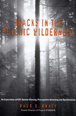 Tracks in the Psychic Wilderness : An Exploration of ESP, Remote Viewing, Precognitive Dreaming and Synchronicity
