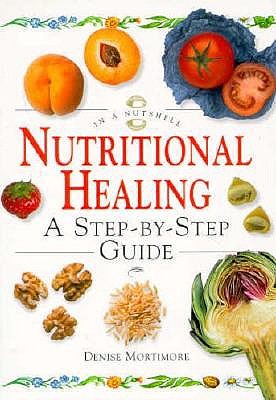 Nutritional Healing : a Step-By-Step Guide (In a Nutshell Ser. : )