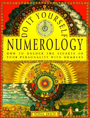 Do It Yourself Numerology: How to Unlock the Secrets of Your Personality with Numbers [Paperback] Ducie, Sonia