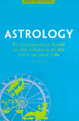 Astrology : An Introductory Guide to the Influence of the Stars on Your Life (New Perspectives Ser.)