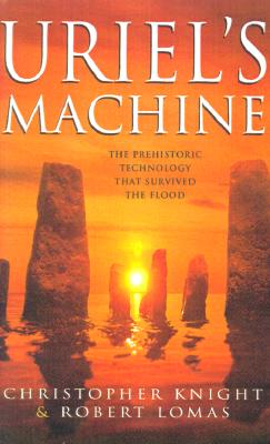 Uriel's Machine: Uncovering the secrets of Stonehenge, Noah's Flood and the dawn of civilization
