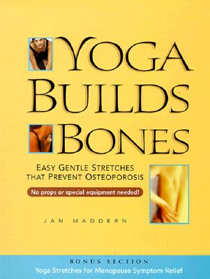 Yoga Builds Bones: Easy Gentle Stretches That Prevent Osteoporosis