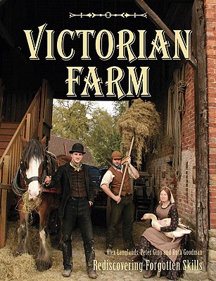 Victorian Farm. Rediscovering Forgotten Skills.