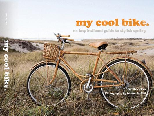 My Cool Bike: An Inspirational Guide to Bikes and Bike Culture
