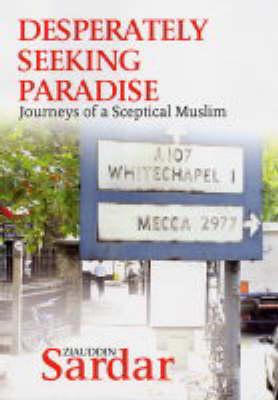 Desperately Seeking Paradise: Journeys of a Sceptical Muslim